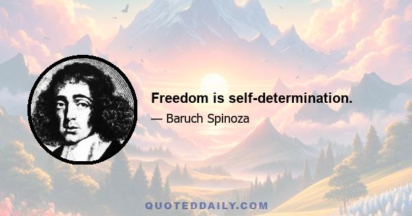 Freedom is self-determination.