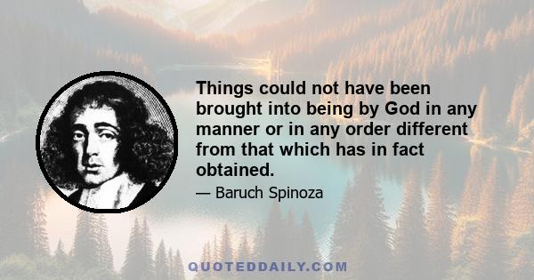 Things could not have been brought into being by God in any manner or in any order different from that which has in fact obtained.