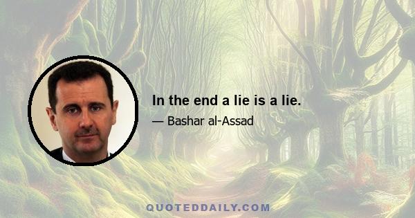 In the end a lie is a lie.