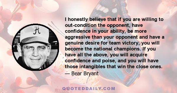 I honestly believe that if you are willing to out-condition the opponent, have confidence in your ability, be more aggressive than your opponent and have a genuine desire for team victory, you will become the national