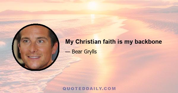 My Christian faith is my backbone