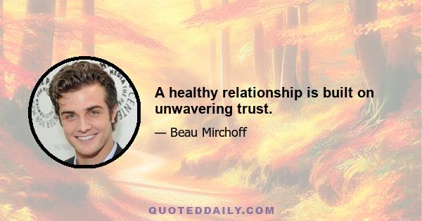 A healthy relationship is built on unwavering trust.