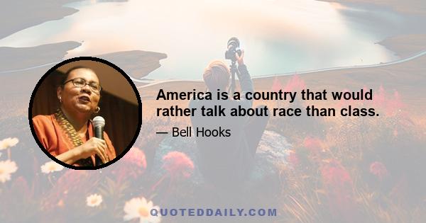 America is a country that would rather talk about race than class.