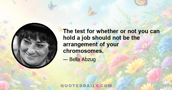 The test for whether or not you can hold a job should not be the arrangement of your chromosomes.