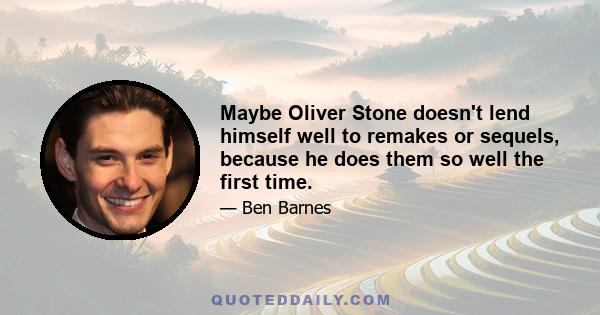 Maybe Oliver Stone doesn't lend himself well to remakes or sequels, because he does them so well the first time.