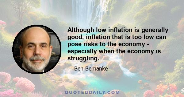 Although low inflation is generally good, inflation that is too low can pose risks to the economy - especially when the economy is struggling.