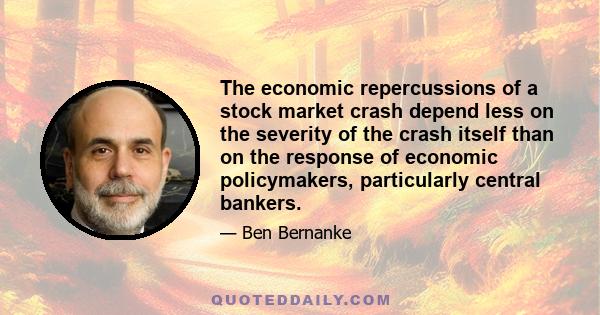 The economic repercussions of a stock market crash depend less on the severity of the crash itself than on the response of economic policymakers, particularly central bankers.