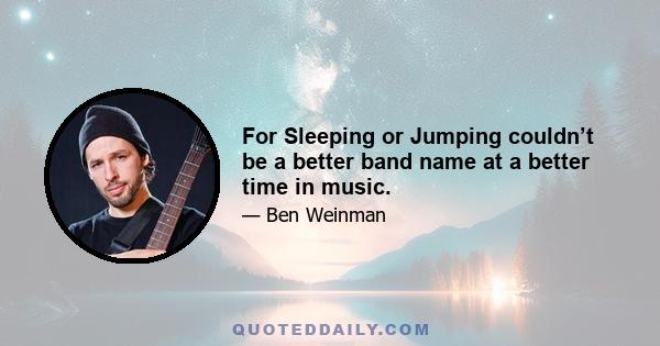 For Sleeping or Jumping couldn’t be a better band name at a better time in music.