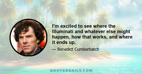 I'm excited to see where the Illuminati and whatever else might happen, how that works, and where it ends up.