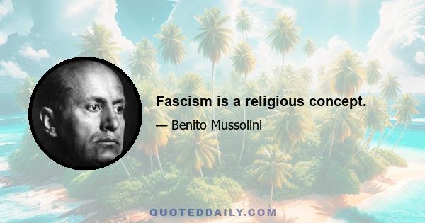 Fascism is a religious concept.