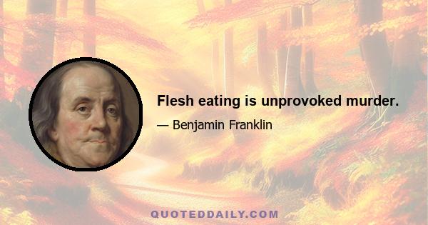 Flesh eating is unprovoked murder.