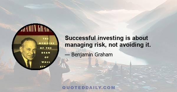 Successful investing is about managing risk, not avoiding it.