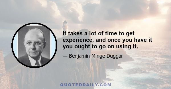 It takes a lot of time to get experience, and once you have it you ought to go on using it.