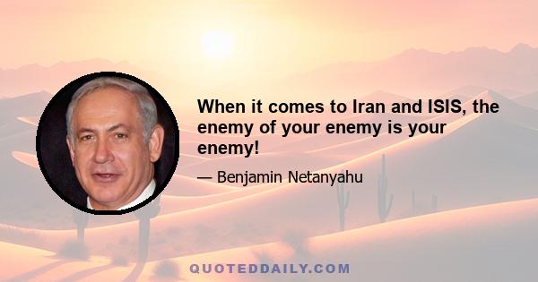 When it comes to Iran and ISIS, the enemy of your enemy is your enemy!