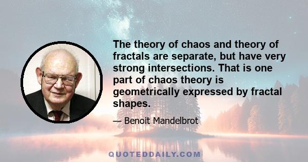 The theory of chaos and theory of fractals are separate, but have very strong intersections. That is one part of chaos theory is geometrically expressed by fractal shapes.