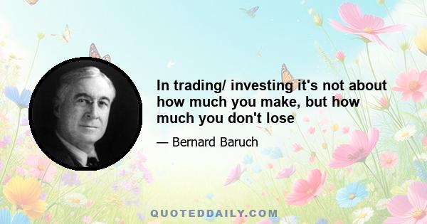 In trading/ investing it's not about how much you make, but how much you don't lose