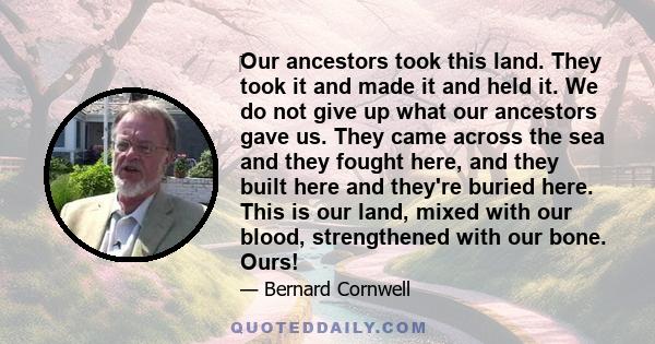 ‎Our ancestors took this land. They took it and made it and held it. We do not give up what our ancestors gave us. They came across the sea and they fought here, and they built here and they're buried here. This is our