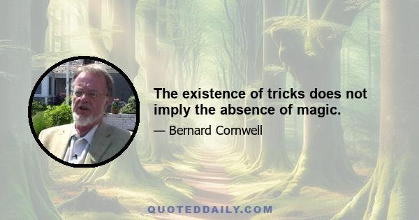 The existence of tricks does not imply the absence of magic.