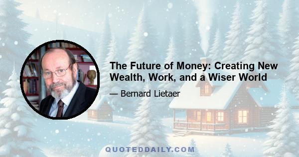 The Future of Money: Creating New Wealth, Work, and a Wiser World