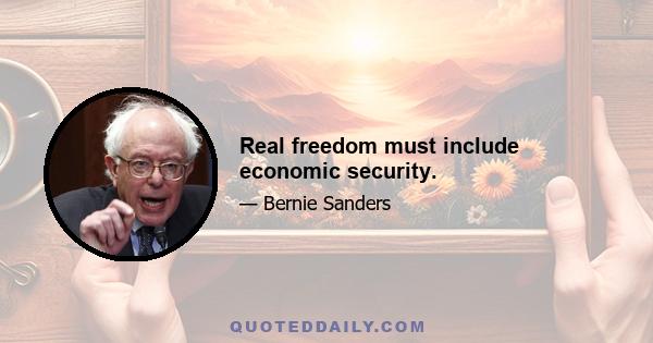 Real freedom must include economic security.