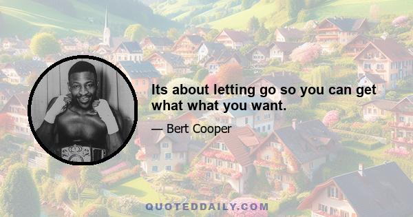 Its about letting go so you can get what what you want.