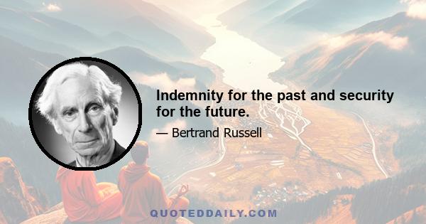 Indemnity for the past and security for the future.