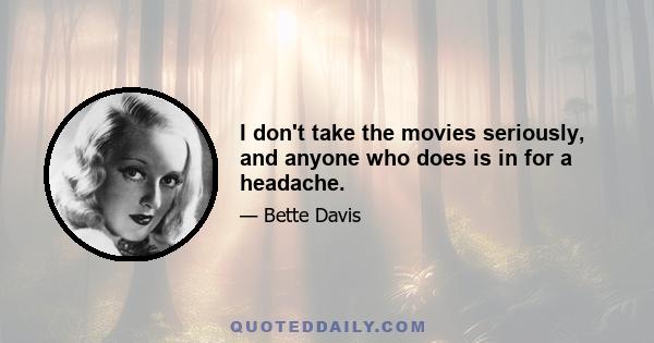I don't take the movies seriously, and anyone who does is in for a headache.