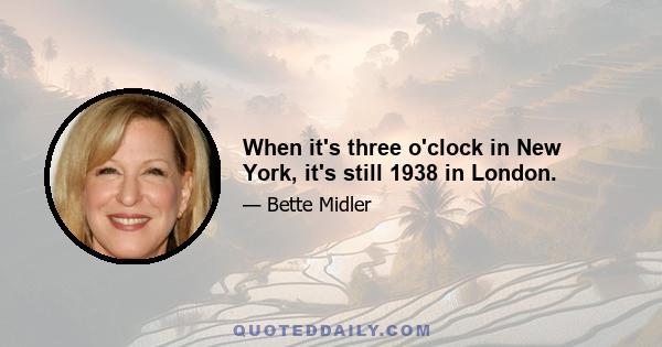 When it's three o'clock in New York, it's still 1938 in London.