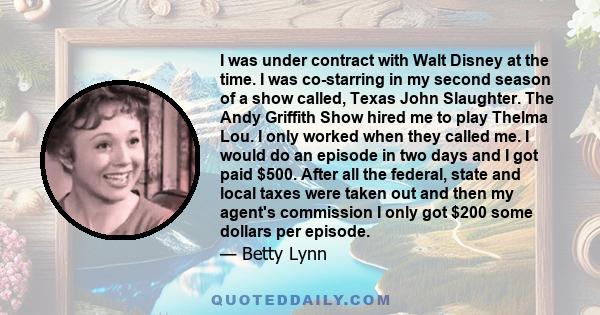 I was under contract with Walt Disney at the time. I was co-starring in my second season of a show called, Texas John Slaughter. The Andy Griffith Show hired me to play Thelma Lou. I only worked when they called me. I