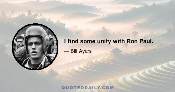 I find some unity with Ron Paul.