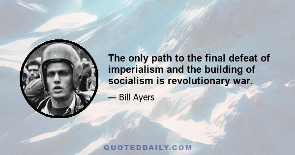 The only path to the final defeat of imperialism and the building of socialism is revolutionary war.