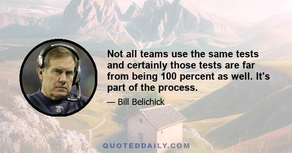 Not all teams use the same tests and certainly those tests are far from being 100 percent as well. It's part of the process.