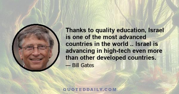 Thanks to quality education, Israel is one of the most advanced countries in the world .. Israel is advancing in high-tech even more than other developed countries.