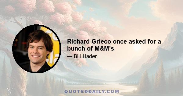 Richard Grieco once asked for a bunch of M&M's