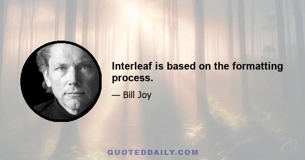 Interleaf is based on the formatting process.