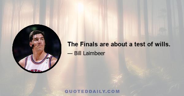 The Finals are about a test of wills.