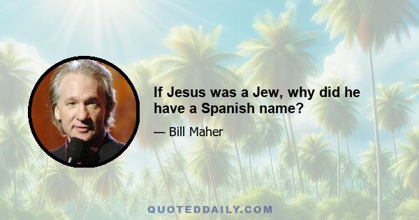 If Jesus was a Jew, why did he have a Spanish name?