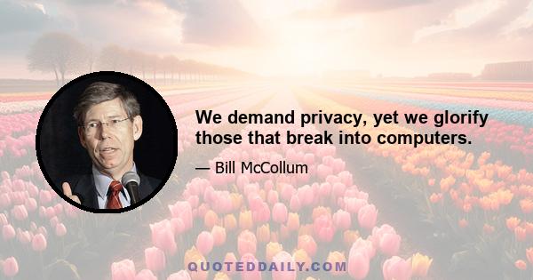 We demand privacy, yet we glorify those that break into computers.