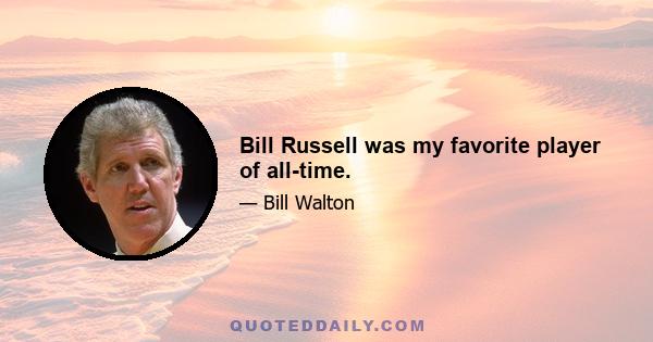 Bill Russell was my favorite player of all-time.