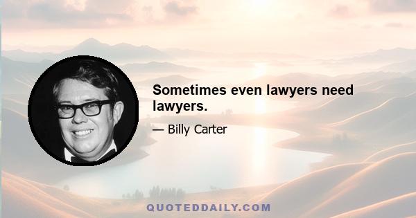 Sometimes even lawyers need lawyers.