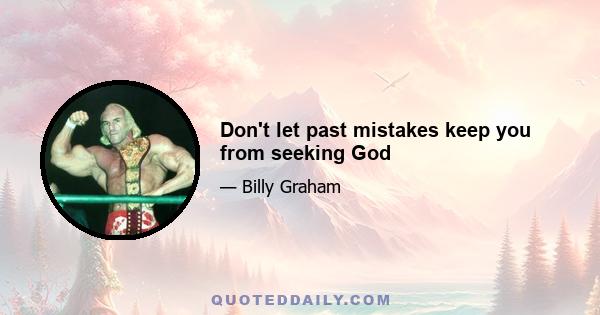 Don't let past mistakes keep you from seeking God