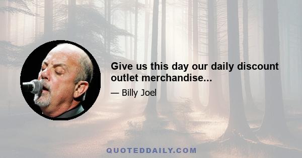 Give us this day our daily discount outlet merchandise...