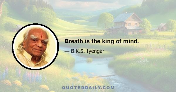 Breath is the king of mind.