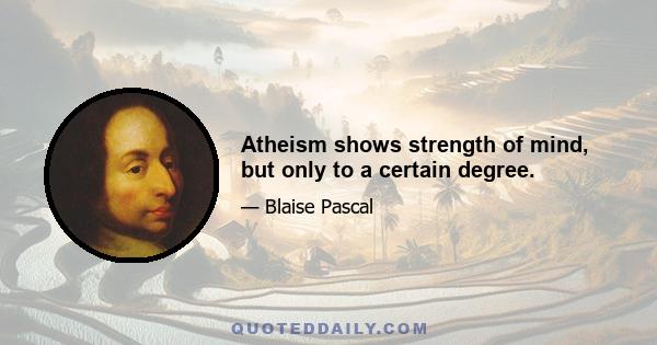 Atheism shows strength of mind, but only to a certain degree.