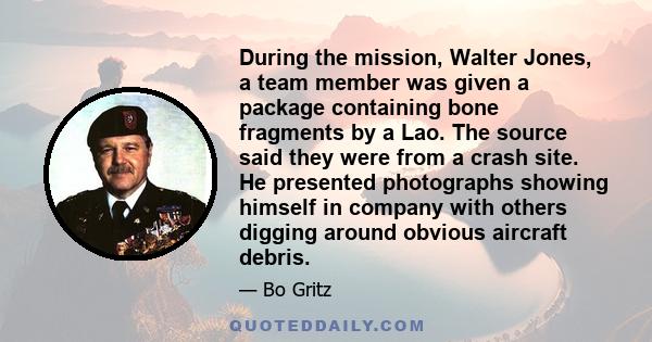 During the mission, Walter Jones, a team member was given a package containing bone fragments by a Lao. The source said they were from a crash site. He presented photographs showing himself in company with others