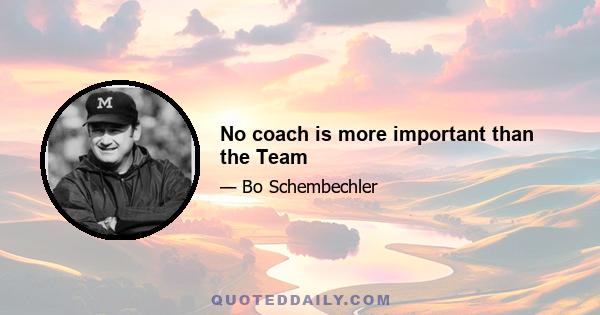 No coach is more important than the Team