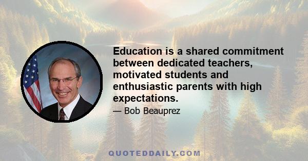 Education is a shared commitment between dedicated teachers, motivated students and enthusiastic parents with high expectations.