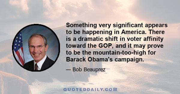 Something very significant appears to be happening in America. There is a dramatic shift in voter affinity toward the GOP, and it may prove to be the mountain-too-high for Barack Obama's campaign.