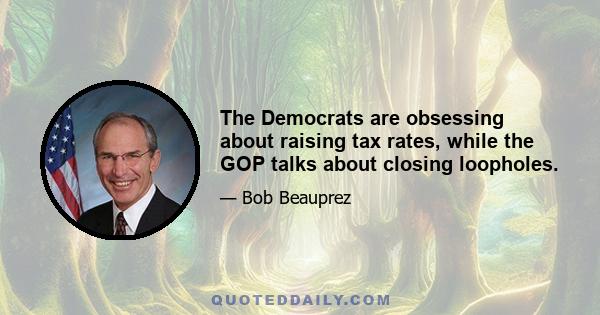 The Democrats are obsessing about raising tax rates, while the GOP talks about closing loopholes.