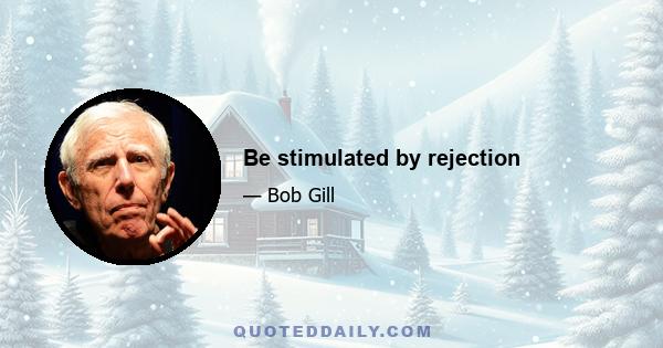 Be stimulated by rejection